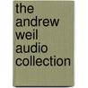 The Andrew Weil Audio Collection door Onbekend