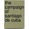 The Campaign Of Santiago De Cuba by Unknown