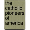 The Catholic Pioneers Of America door Onbekend