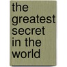 The Greatest Secret in the World by Unknown