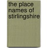 The Place Names Of Stirlingshire by Unknown