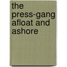 The Press-Gang Afloat And Ashore door Onbekend