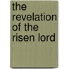 The Revelation Of The Risen Lord by Unknown
