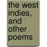 The West Indies, And Other Poems door Onbekend