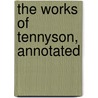 The Works Of Tennyson, Annotated door Onbekend