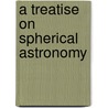 A Treatise On Spherical Astronomy by Unknown