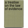 A Treatise On The Law Of Evidence door Onbekend