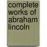 Complete Works Of Abraham Lincoln door Onbekend