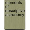 Elements Of Descriptive Astronomy by Unknown