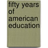 Fifty Years Of American Education by Unknown