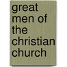 Great Men Of The Christian Church by Unknown