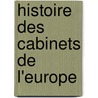 Histoire Des Cabinets de L'Europe door Onbekend