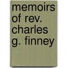 Memoirs Of Rev. Charles G. Finney door Onbekend