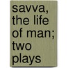 Savva, The Life Of Man; Two Plays by Unknown