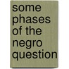 Some Phases of the Negro Question door Onbekend