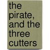 The Pirate, And The Three Cutters by Unknown