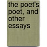 The Poet's Poet, And Other Essays by Unknown
