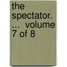 The Spectator. ...  Volume 7 Of 8 door Onbekend