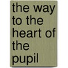 The Way To The Heart Of The Pupil by Unknown