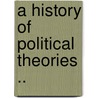 A History Of Political Theories .. by Unknown
