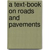 A Text-Book On Roads And Pavements door Onbekend