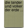 Die Lander Und Volker Der Erde ... door Onbekend