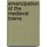 Emancipation of the Medieval Towns door Onbekend