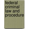 Federal Criminal Law And Procedure by Unknown