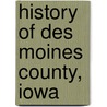 History Of Des Moines County, Iowa door Onbekend