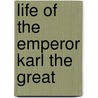 Life Of The Emperor Karl The Great door Onbekend