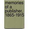 Memories Of A Publisher, 1865-1915 by Unknown