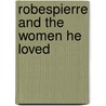 Robespierre And The Women He Loved door Onbekend