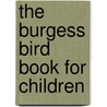 The Burgess Bird Book For Children door Onbekend