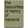 The Favourites Of Henry Of Navarre door Onbekend