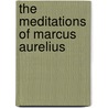 The Meditations Of Marcus Aurelius door Onbekend