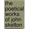 The Poetical Works Of John Skelton door Onbekend