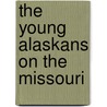 The Young Alaskans On The Missouri door Onbekend