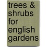 Trees & Shrubs For English Gardens door Onbekend