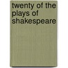 Twenty of the Plays of Shakespeare door Onbekend