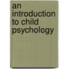 An Introduction To Child Psychology door Onbekend