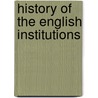 History Of The English Institutions door Onbekend