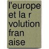 L'Europe Et La R Volution Fran Aise door Onbekend