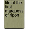 Life Of The First Marquess Of Ripon by Unknown