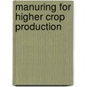 Manuring For Higher Crop Production door Onbekend