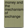 Money And The Mechanism Of Exchange by Unknown