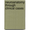 Neuroanatomy Through Clinical Cases door Onbekend