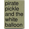 Pirate Pickle and the White Balloon door Onbekend