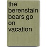The Berenstain Bears Go on Vacation door Onbekend