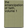 The Emancipation Of Faith, Volume 1 door Onbekend
