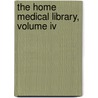 The Home Medical Library, Volume Iv door Onbekend